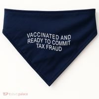 Vaccinated And Ready to Commit Tax Fraud Funny USA-Made Doggie Bandana thumb 0