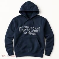 Vaccinated And Ready to Commit Tax Fraud Funny Hoodie thumb 0
