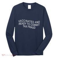 Vaccinated And Ready to Commit Tax Fraud Funny Long Sleeve Shirt thumb 0