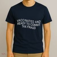 Vaccinated And Ready to Commit Tax Fraud Funny T-Shirt thumb 3