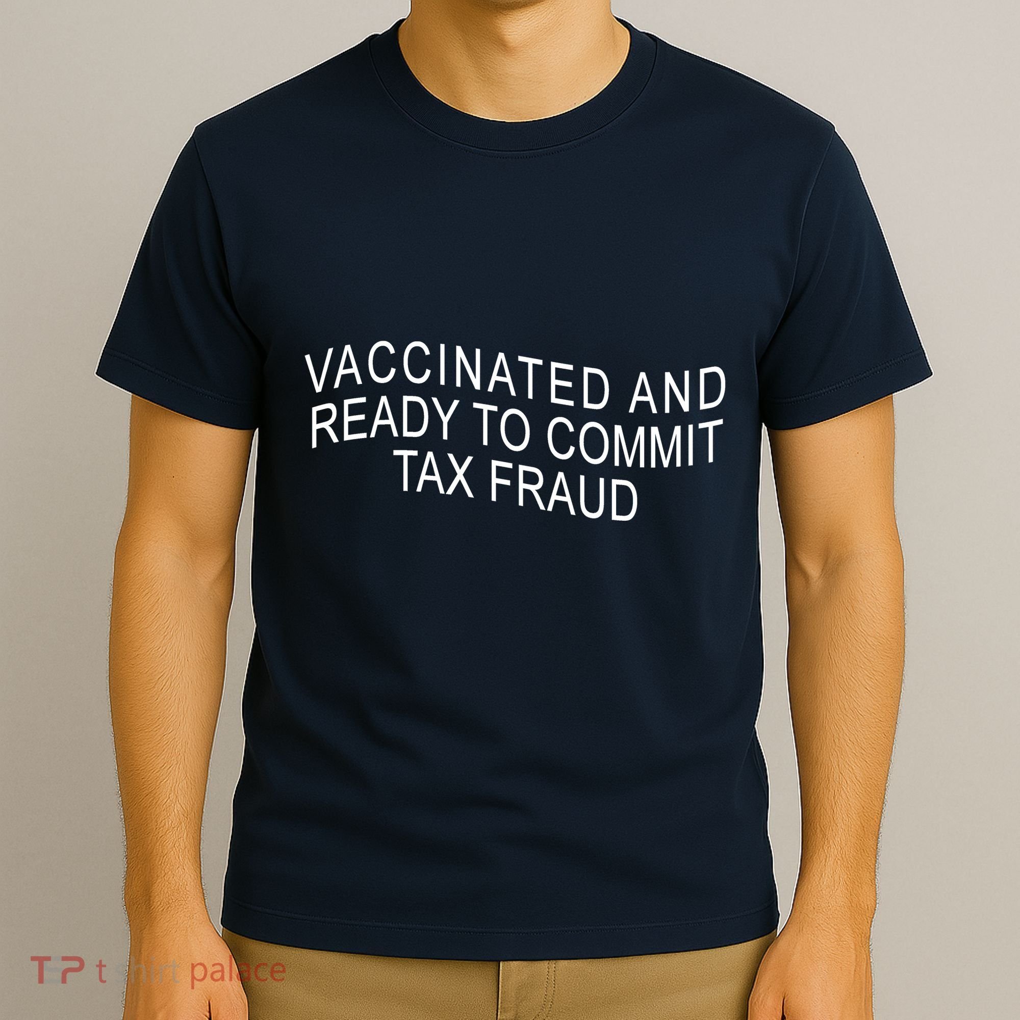 Vaccinated And Ready to Commit Tax Fraud Funny T-Shirt