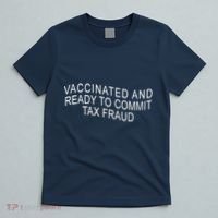 Vaccinated And Ready to Commit Tax Fraud Funny T-Shirt thumb 5