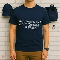 Vaccinated And Ready to Commit Tax Fraud Funny T-Shirt thumb 6