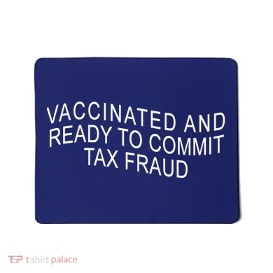 Vaccinated And Ready to Commit Tax Fraud Funny Mousepad