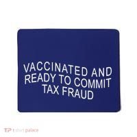 Vaccinated And Ready to Commit Tax Fraud Funny Mousepad thumb 0