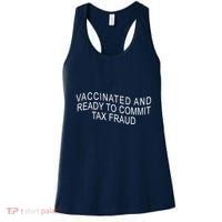 Vaccinated And Ready to Commit Tax Fraud Funny Women's Tank Top thumb 0