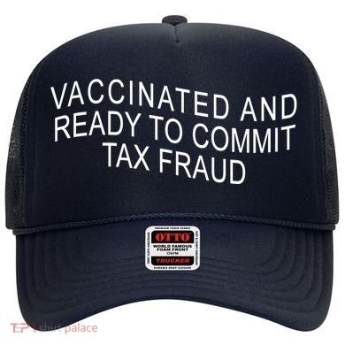 Vaccinated And Ready to Commit Tax Fraud Funny Hat