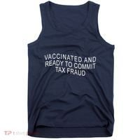 Vaccinated And Ready to Commit Tax Fraud Funny Tank Top thumb 0
