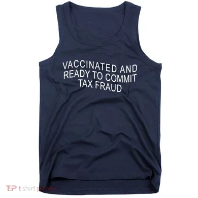 Vaccinated And Ready to Commit Tax Fraud Funny Tank Top