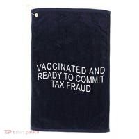 Vaccinated And Ready to Commit Tax Fraud Funny Golf Towel thumb 0