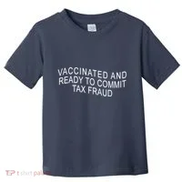 Vaccinated And Ready to Commit Tax Fraud Funny Toddler T-Shirt thumb 0