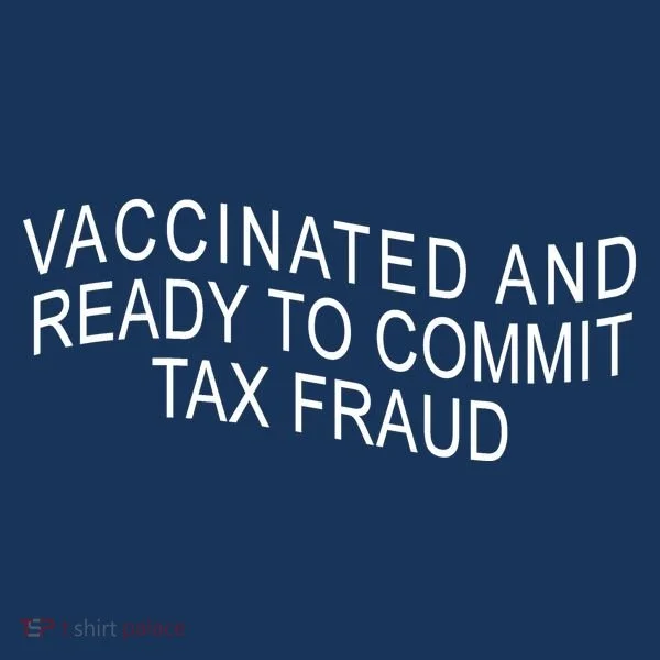 Vaccinated And Ready to Commit Tax Fraud Funny Toddler T-Shirt