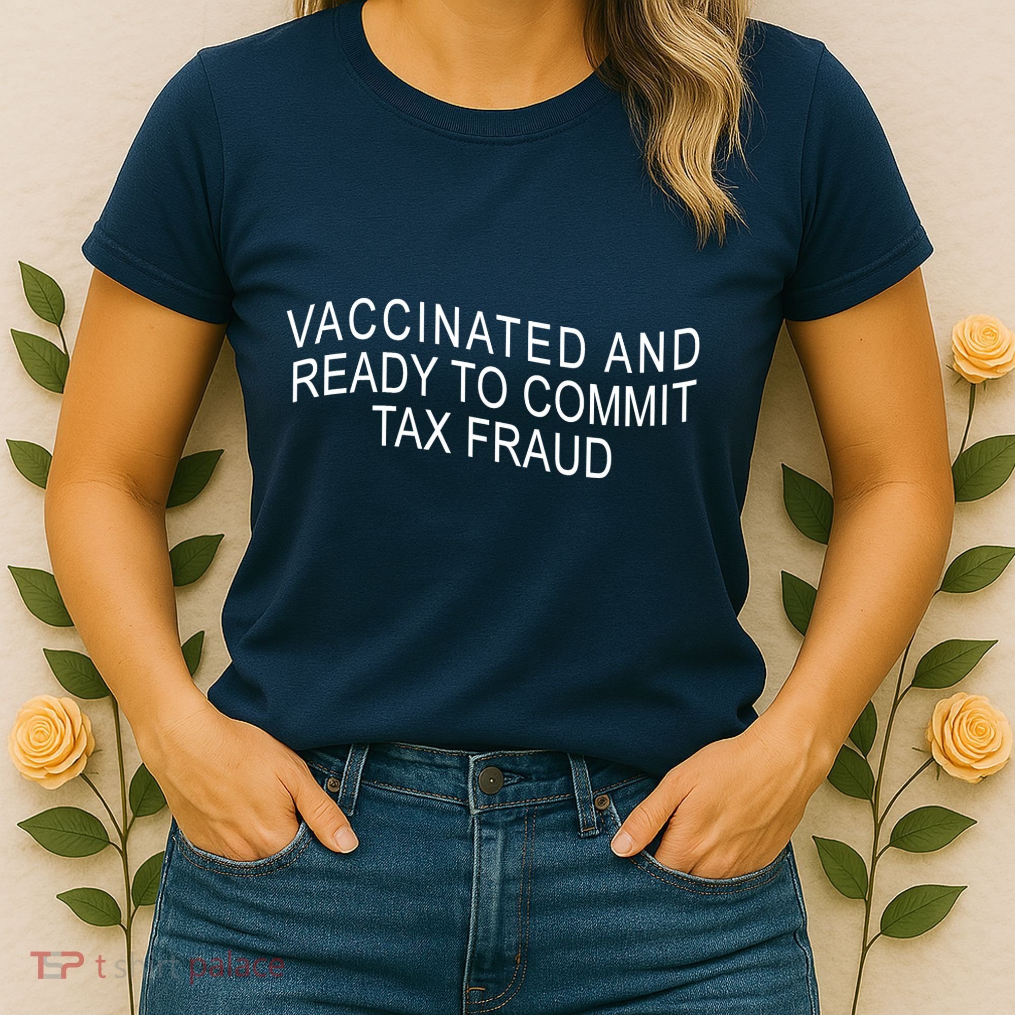 Vaccinated And Ready to Commit Tax Fraud Funny Women's T-Shirt