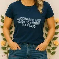 Vaccinated And Ready to Commit Tax Fraud Funny Women's T-Shirt thumb 2