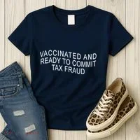 Vaccinated And Ready to Commit Tax Fraud Funny Women's T-Shirt thumb 3