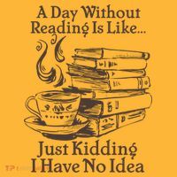 Vintage A Day Without Reading Is Like Just Kidding I Have No Idea T-Shirt thumb 7
