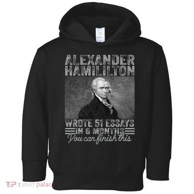 Vintage Alexander Hamilton Wrote 51 Essays In 6 Months Toddler Hoodie