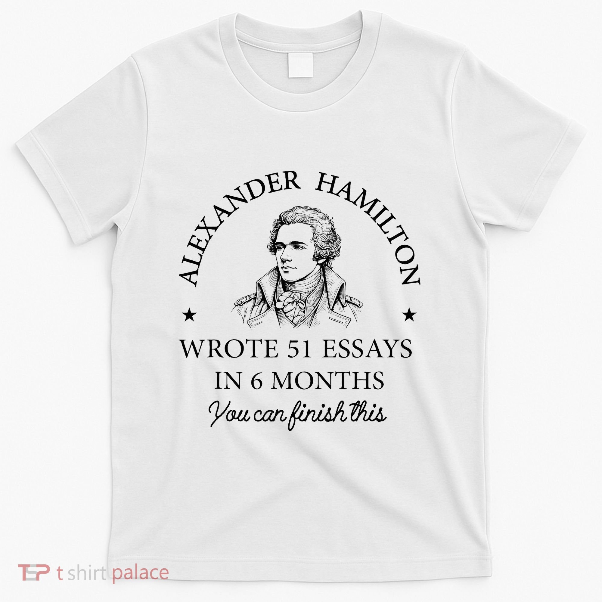 Vintag Alexander Hamilton Wrote 51 Essays In 6 Months T-Shirt