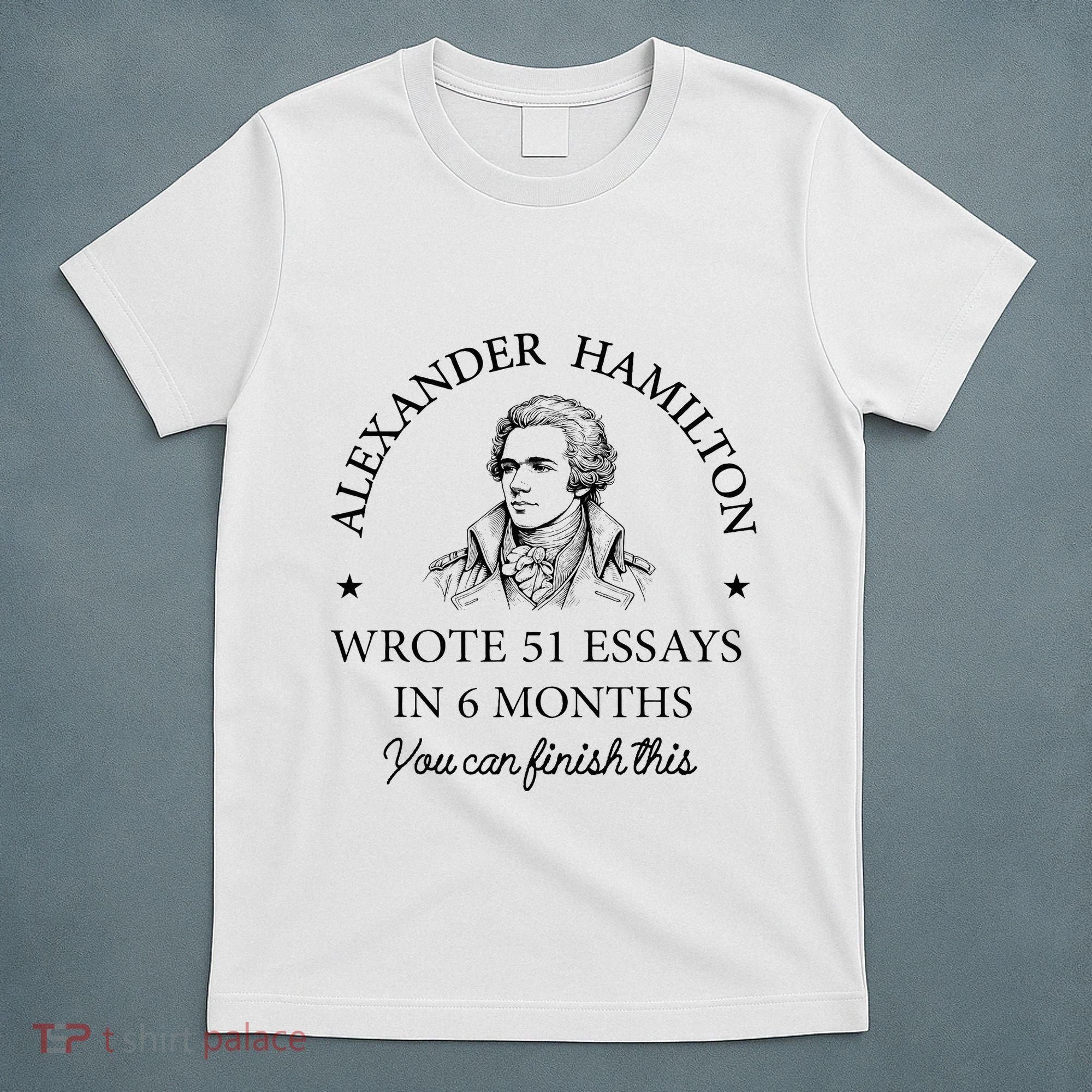Vintag Alexander Hamilton Wrote 51 Essays In 6 Months T-Shirt