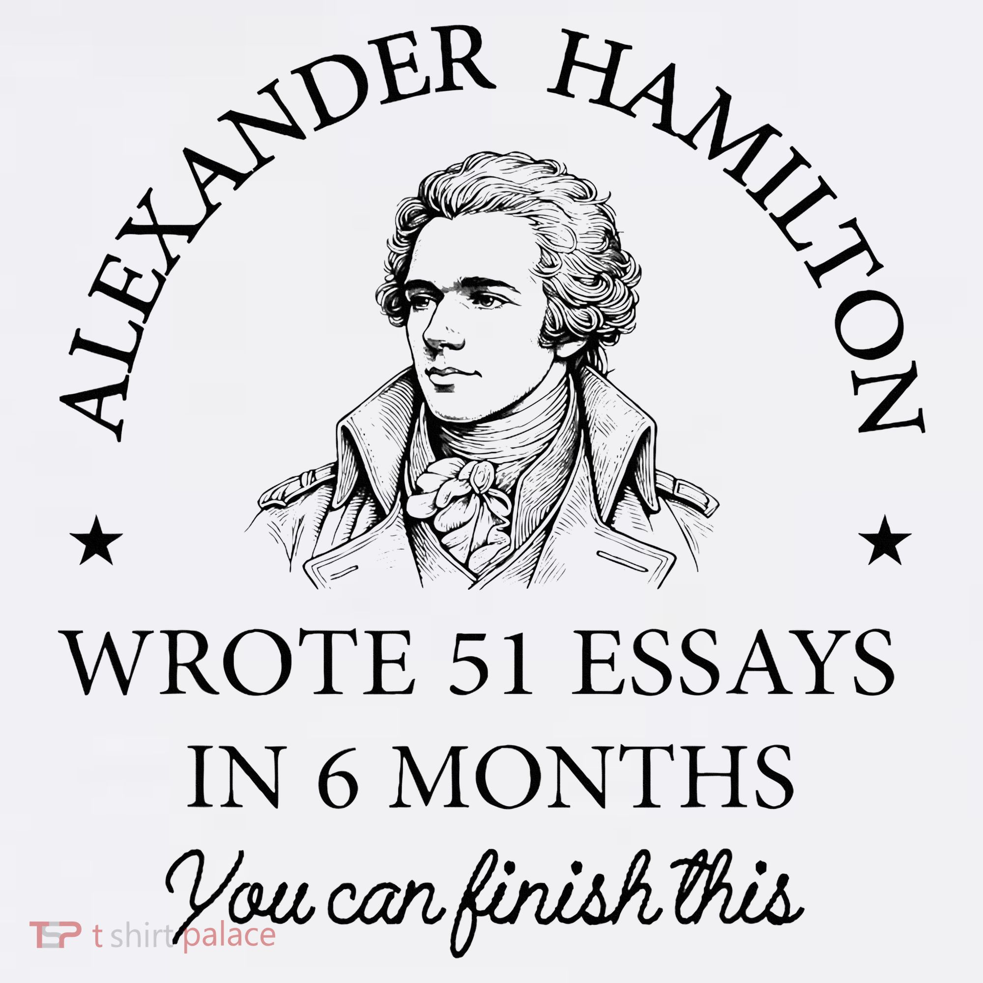 Vintag Alexander Hamilton Wrote 51 Essays In 6 Months T-Shirt