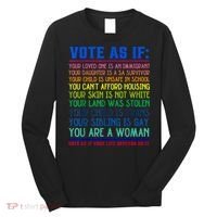 Vote As If Your Life Depends On It Human Rights Funny Long Sleeve Shirt thumb 0