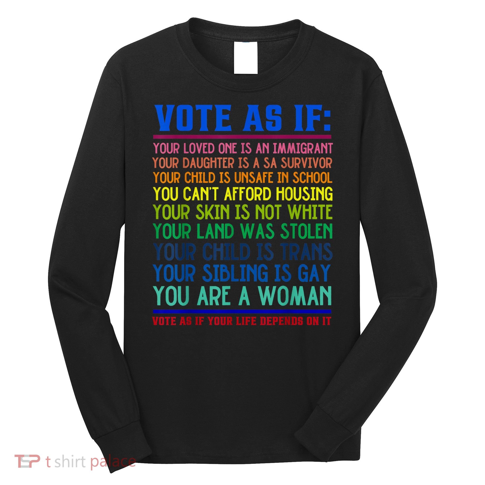Vote As If Your Life Depends On It Human Rights Funny Long Sleeve Shirt