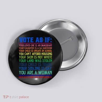 Vote As If Your Life Depends On It Human Rights Funny Button