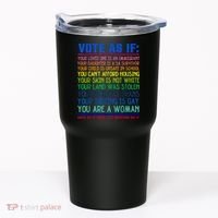 Vote As If Your Life Depends On It Human Rights Funny Tumbler thumb 0
