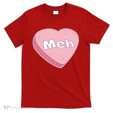 Valentine's Day Meh Conversation Heart Candy T-Shirt