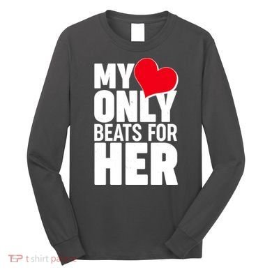Valentine's Day My Heart Only Beats for Her Matching Couples Long Sleeve Shirt