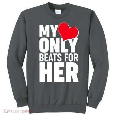 Valentine's Day My Heart Only Beats for Her Matching Couples Sweatshirt
