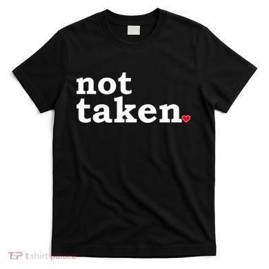 Valentine's Day Relationship Status Not Taken. Single Heart T-Shirt