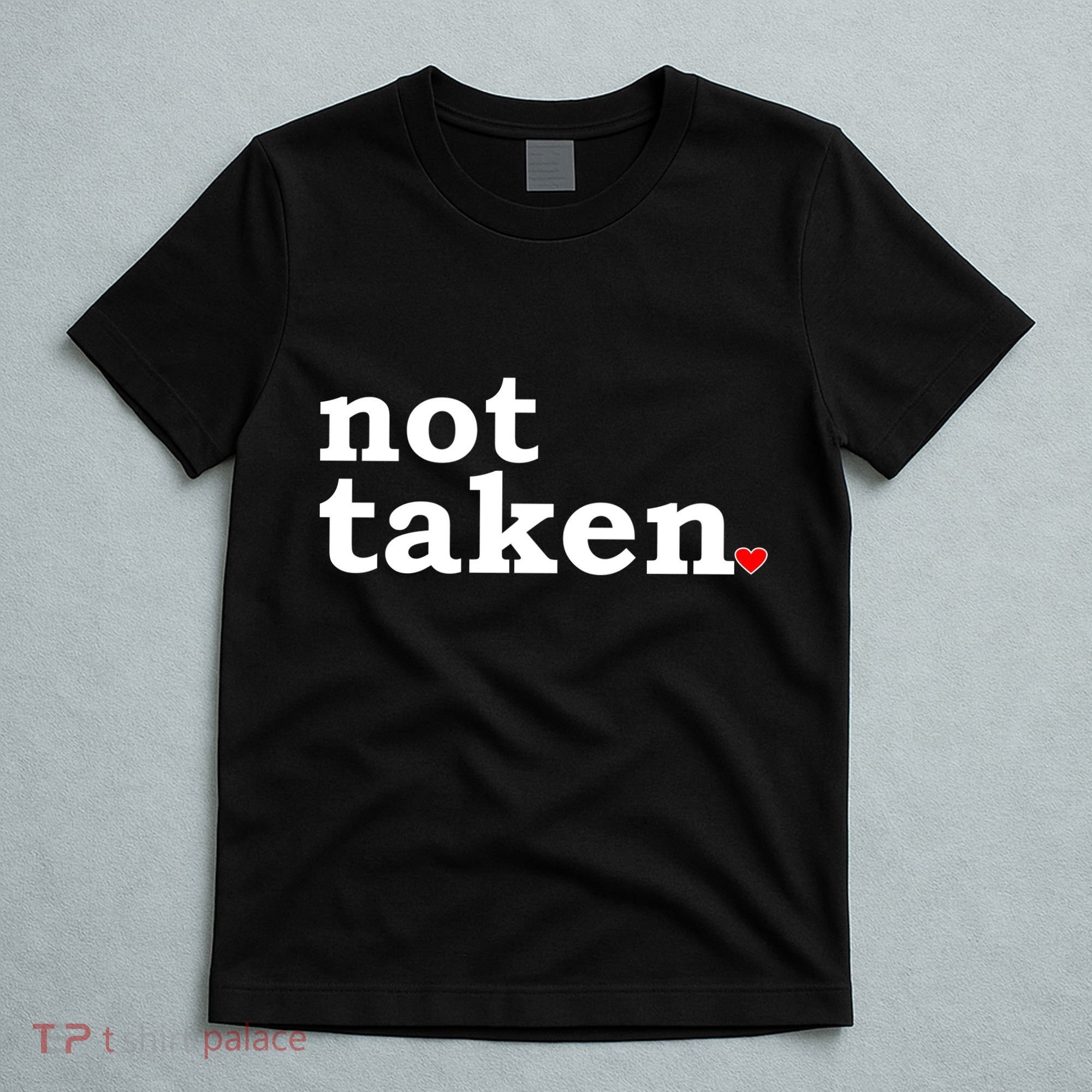 Valentine's Day Relationship Status Not Taken. Single Heart T-Shirt
