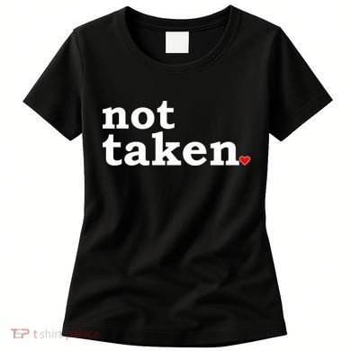 Valentine's Day Relationship Status Not Taken. Single Heart Women's T-Shirt