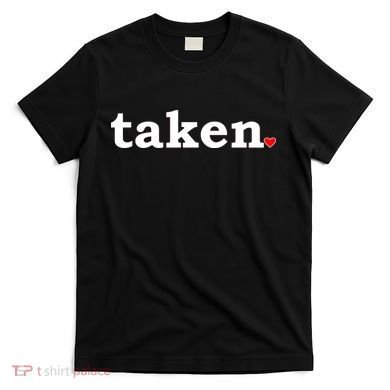 Valentine's Day Relationship Status Taken. Heart T-Shirt