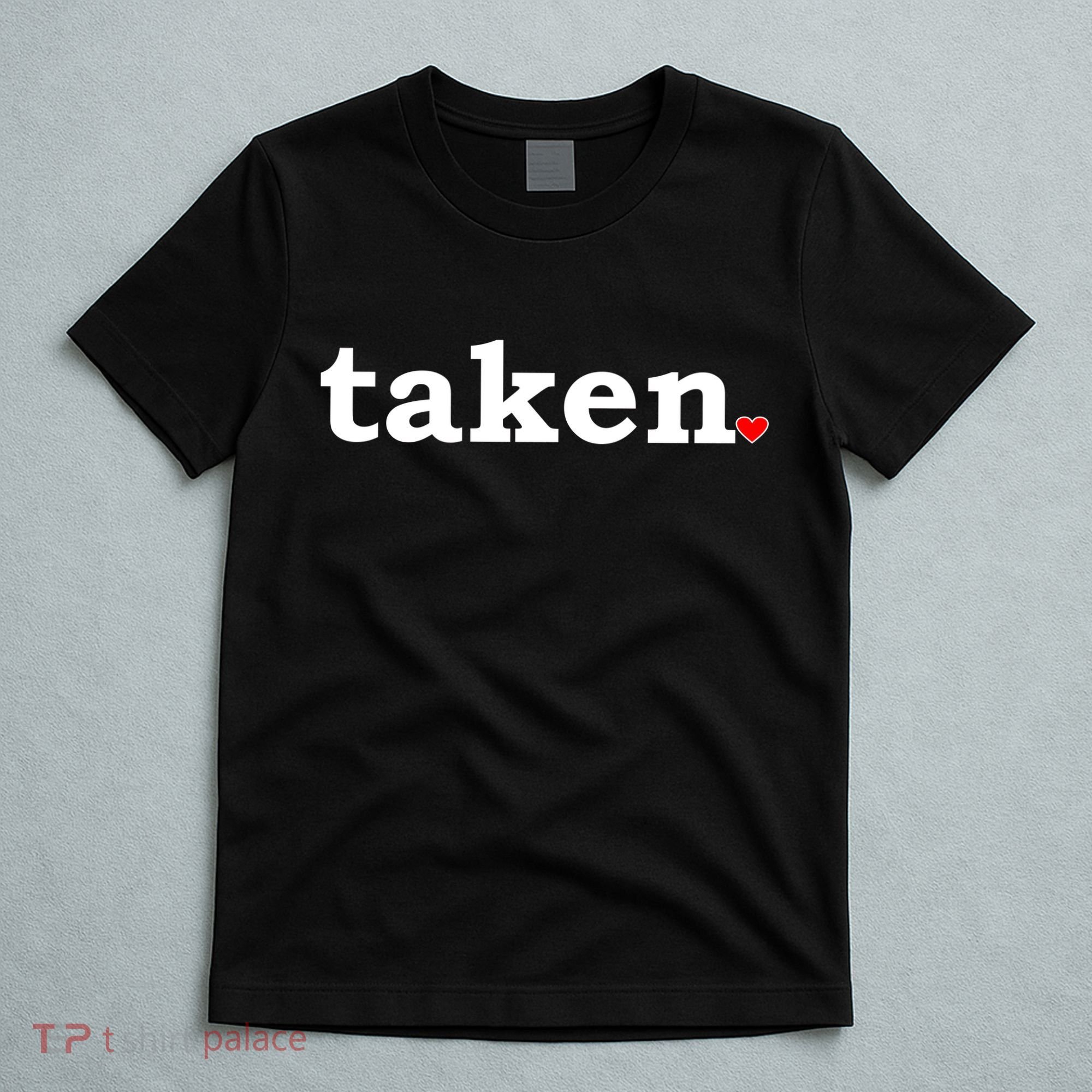 Valentine's Day Relationship Status Taken. Heart T-Shirt