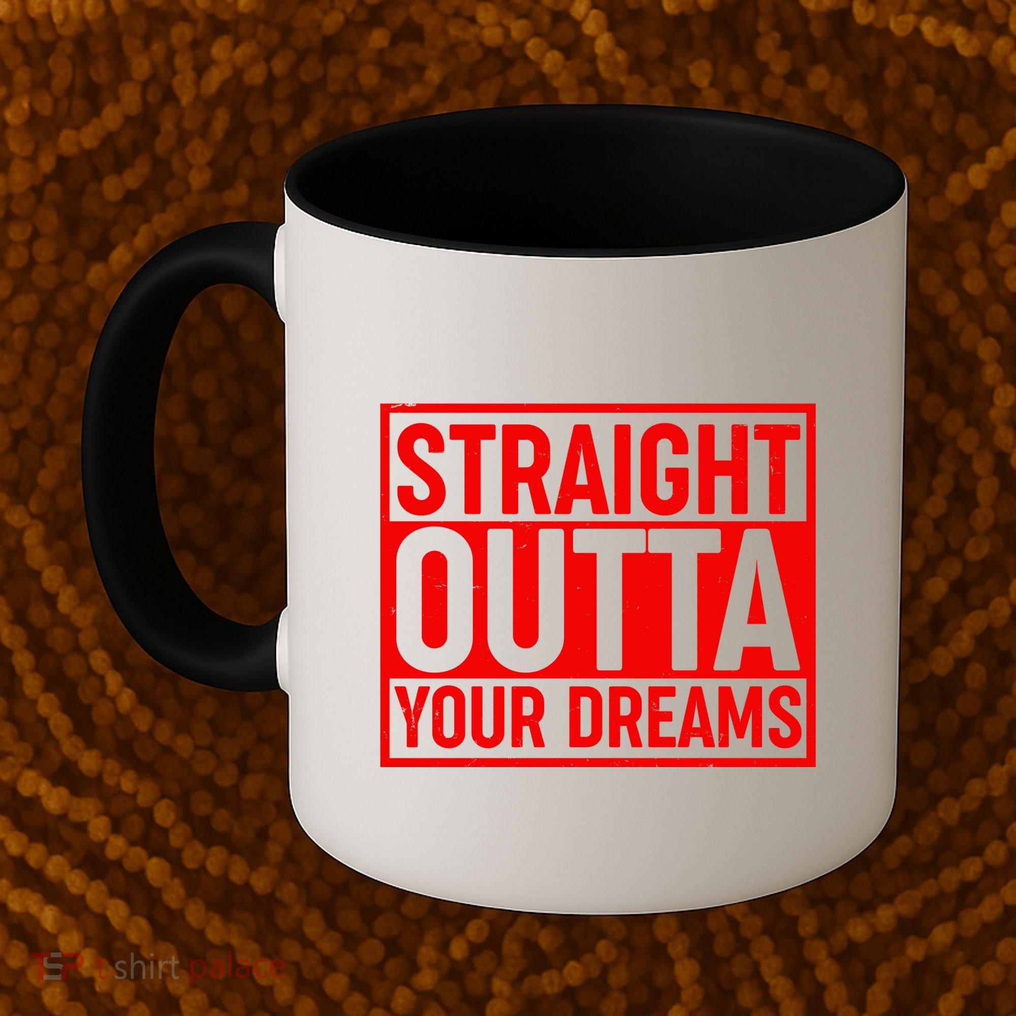 Valentine's Day Straight Outta Your Dreams meme Coffee Mug