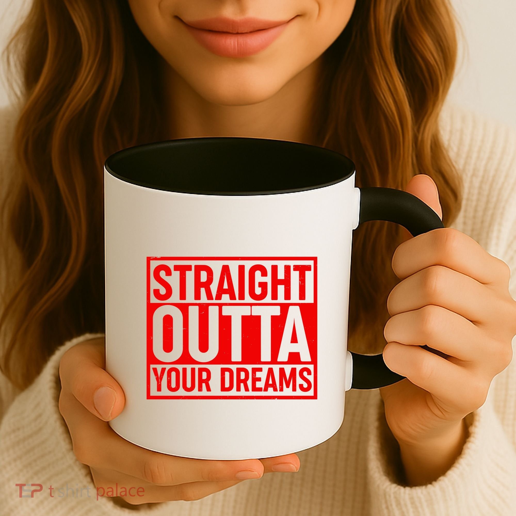 Valentine's Day Straight Outta Your Dreams meme Coffee Mug