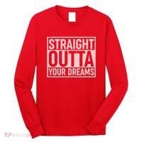 Valentine's Day Straight Outta Your Dreams meme Long Sleeve Shirt thumb 0