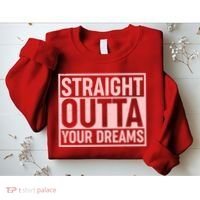 Valentine's Day Straight Outta Your Dreams meme Sweatshirt thumb 2