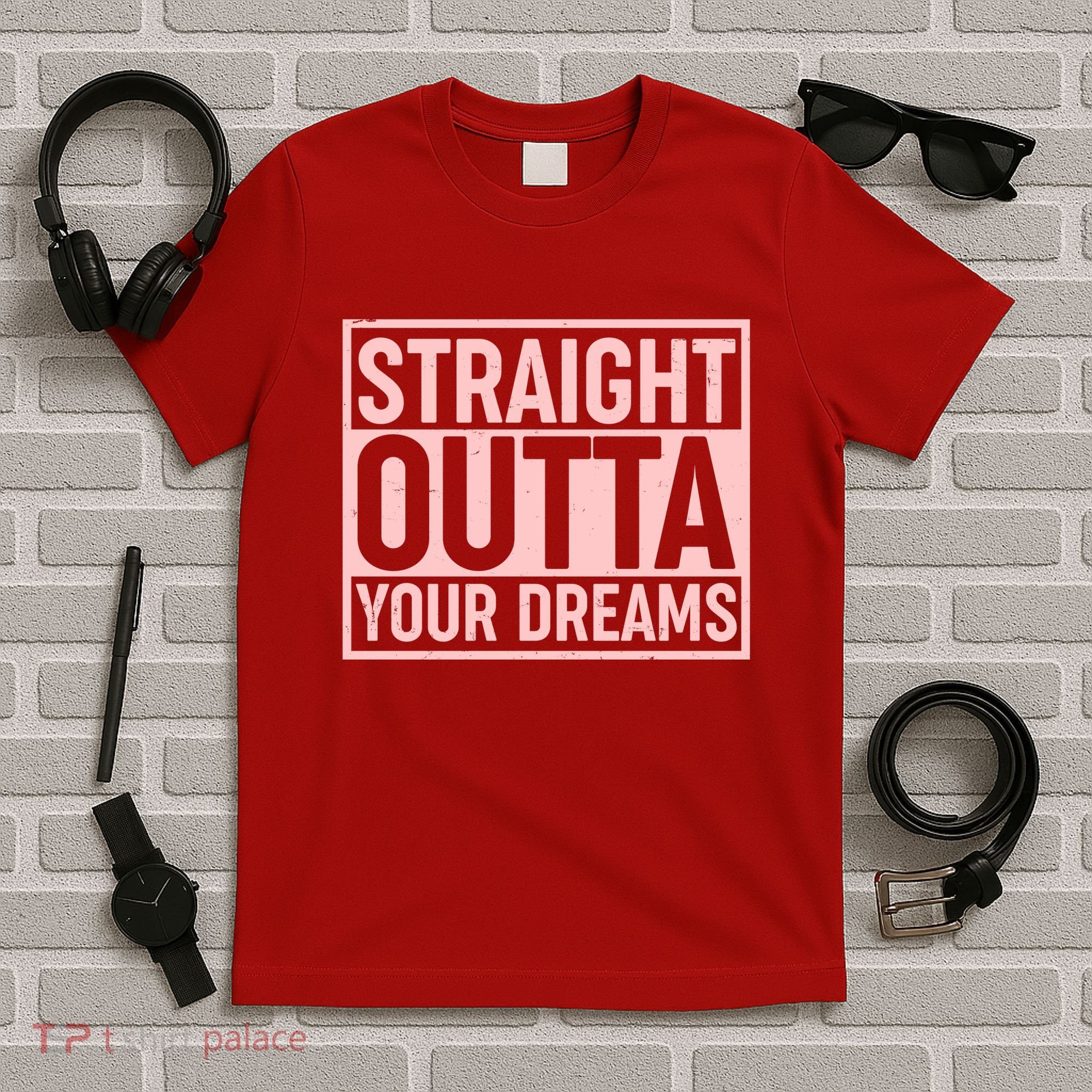 Valentine's Day Straight Outta Your Dreams meme T-Shirt