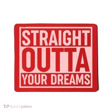 Valentine's Day Straight Outta Your Dreams meme Mousepad