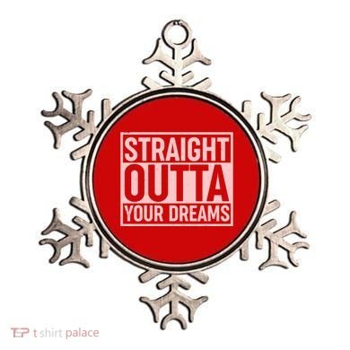 Valentine's Day Straight Outta Your Dreams meme Ornament
