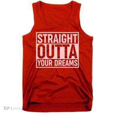 Valentine's Day Straight Outta Your Dreams meme Tank Top