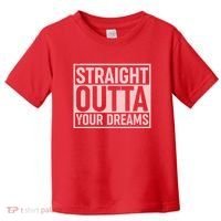 Valentine's Day Straight Outta Your Dreams meme Toddler T-Shirt thumb 0