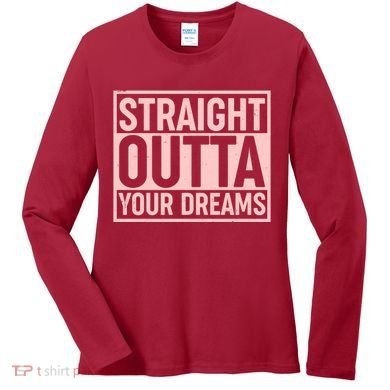 Valentine's Day Straight Outta Your Dreams meme Women's Long Sleeve Shirt