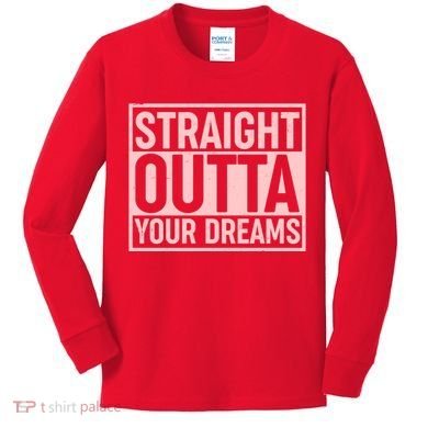Valentine's Day Straight Outta Your Dreams meme Kids Long Sleeve Shirt