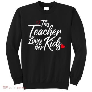 Valentine's Day This Teacher Loves Her Kids Sweatshirt