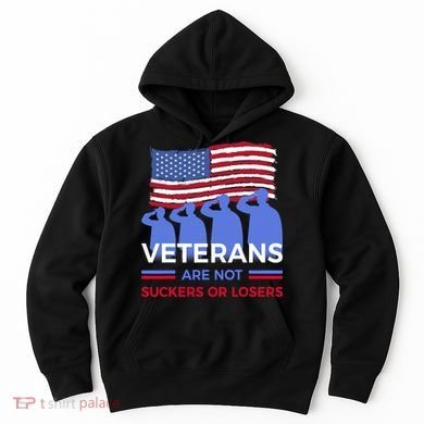 Veterans Are Not Suckers Or Losers Hoodie