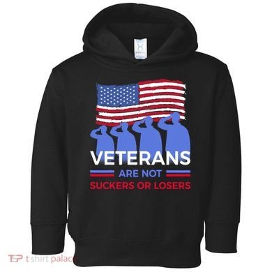 Veterans Are Not Suckers Or Losers Toddler Hoodie